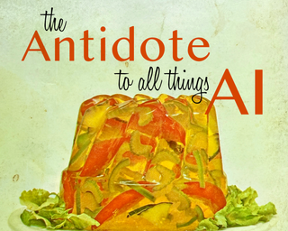 The antidote to all things AI.